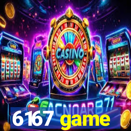 6167 game